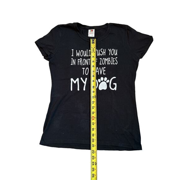 I WOULD PUSH YOU IN FRONT OF ZOMBIES TO SAVE MY DOG Black T shirt Size Medium - Picture 3 of 6
